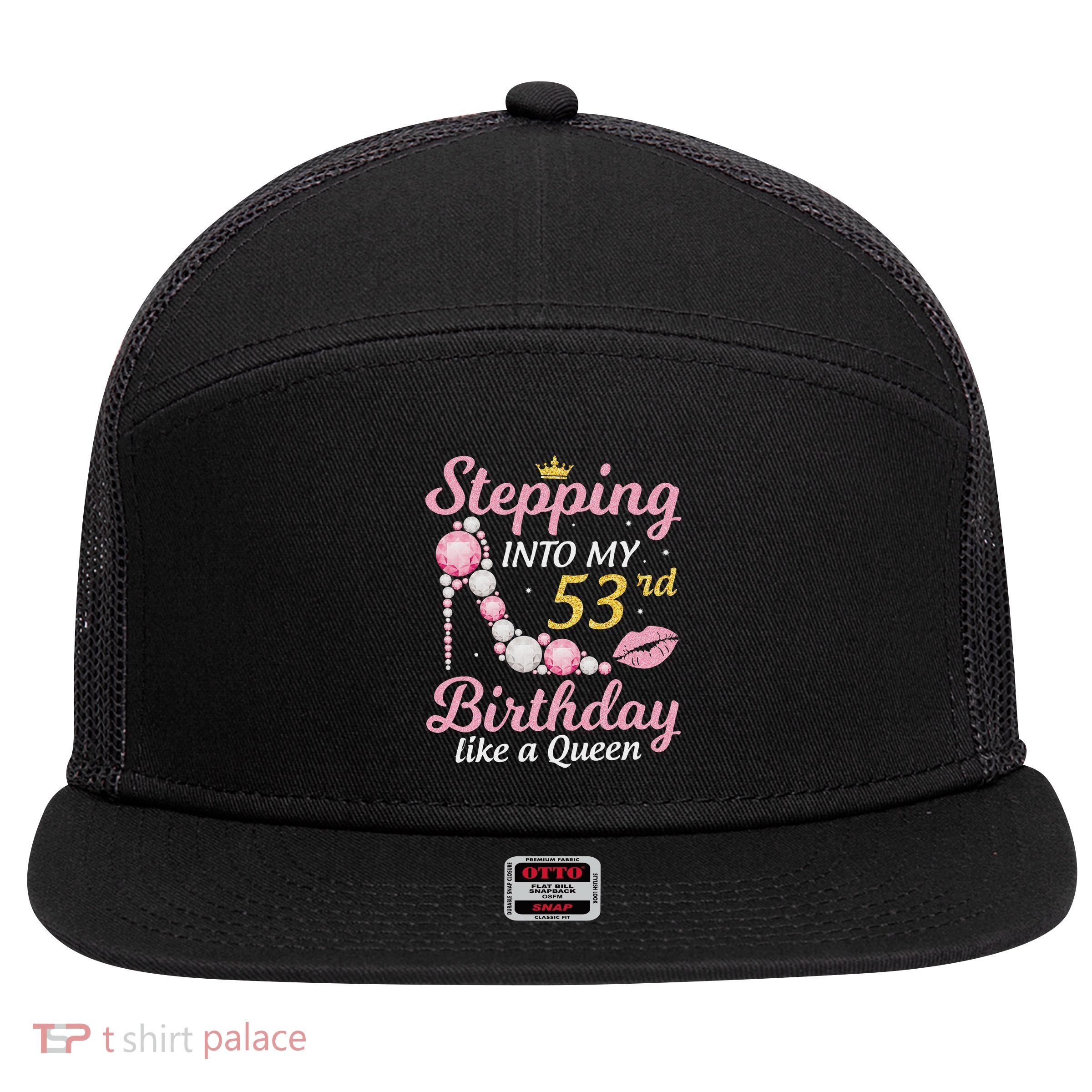 Stepping Into My 53rd Birthday Like A Queen Happy To Me Mom 7 Panel Mesh Trucker Snapback Hat