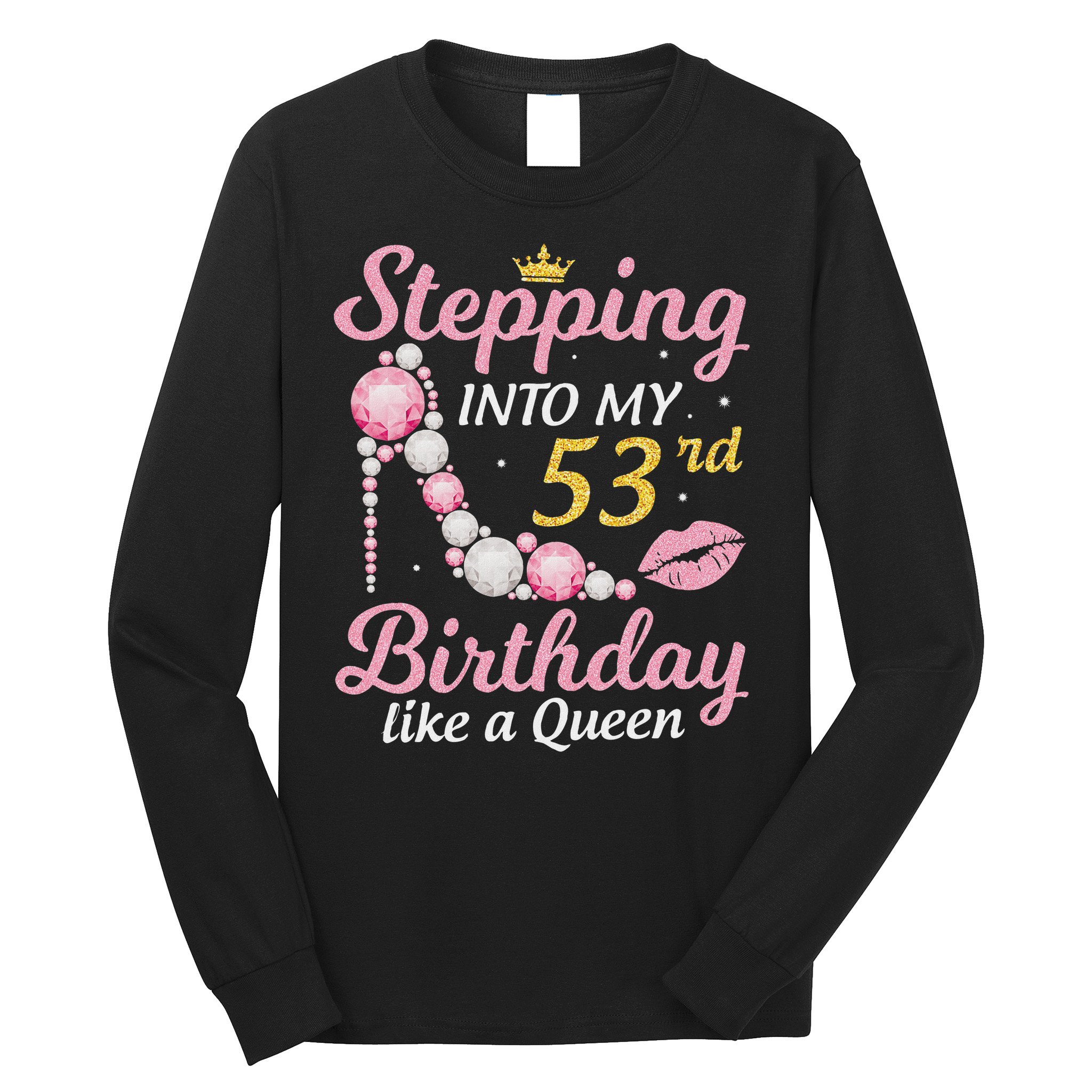 Stepping Into My 53rd Birthday Like A Queen Happy To Me Mom Long Sleeve Shirt
