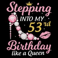Stepping Into My 53rd Birthday Like A Queen Happy To Me Mom Button