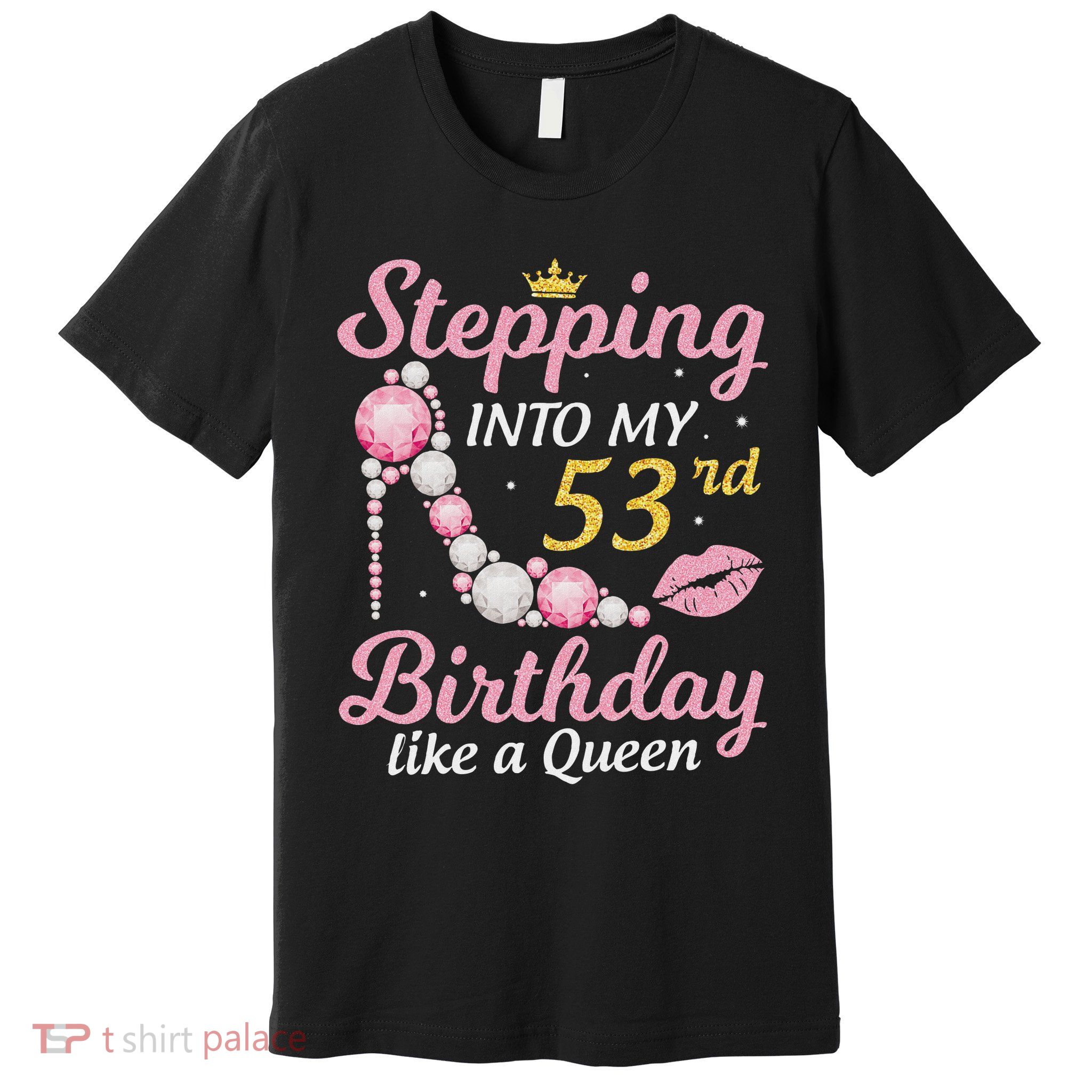 Stepping Into My 53rd Birthday Like A Queen Happy To Me Mom Premium T-Shirt