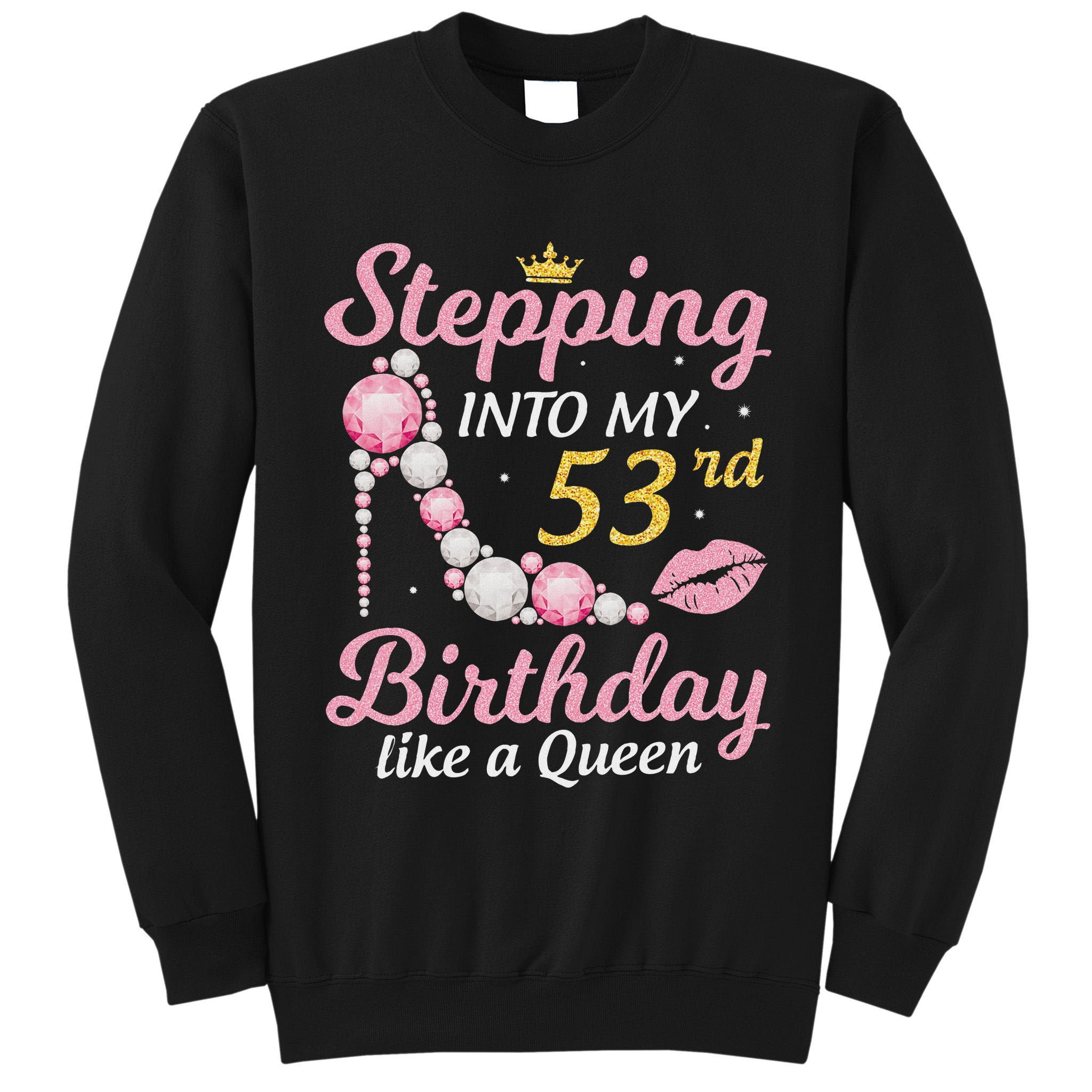 Stepping Into My 53rd Birthday Like A Queen Happy To Me Mom Tall Sweatshirt