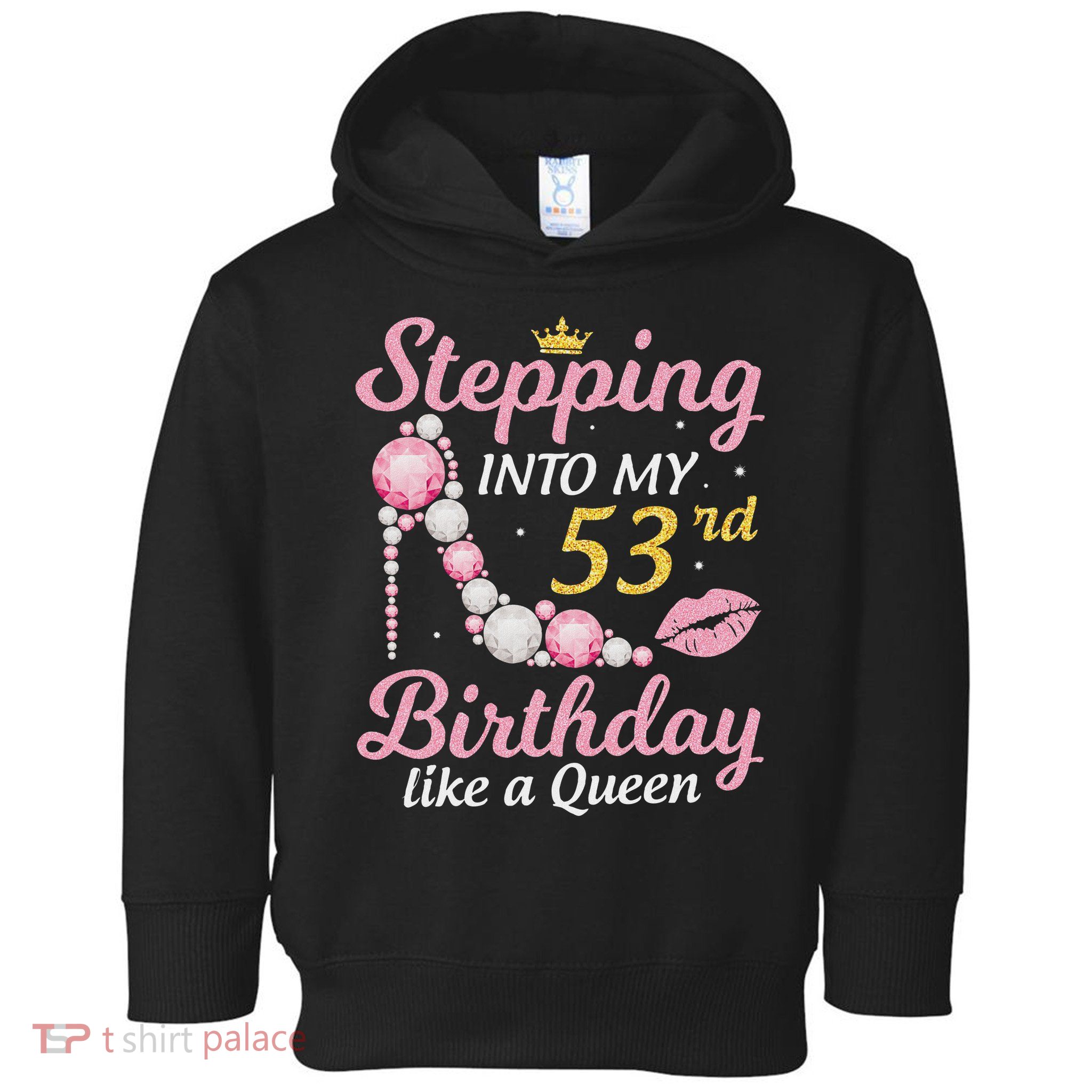 Stepping Into My 53rd Birthday Like A Queen Happy To Me Mom Toddler Hoodie