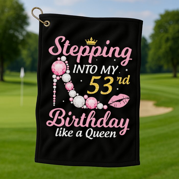 Stepping Into My 53rd Birthday Like A Queen Happy To Me Mom Golf Towel