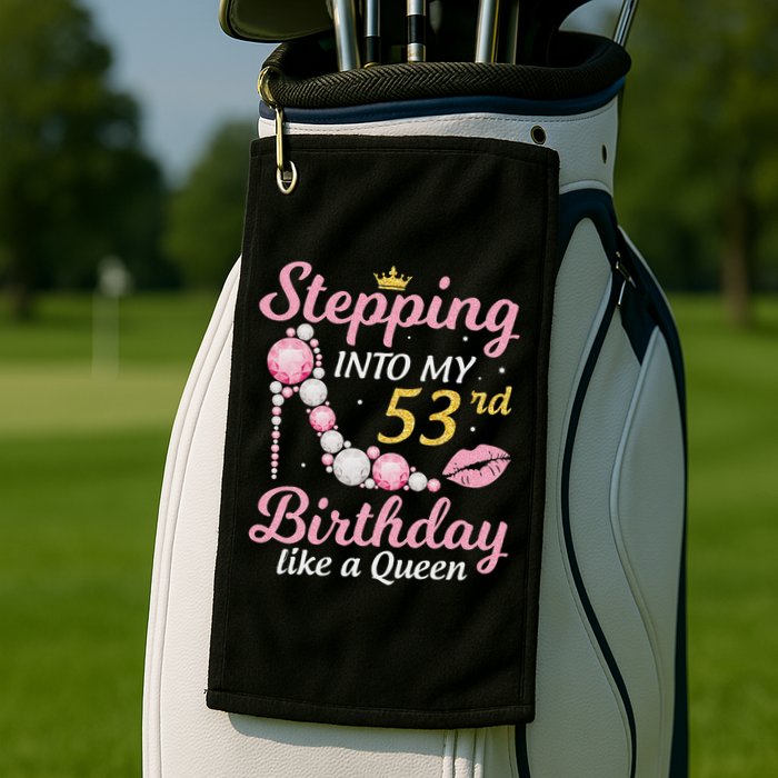Stepping Into My 53rd Birthday Like A Queen Happy To Me Mom Golf Towel