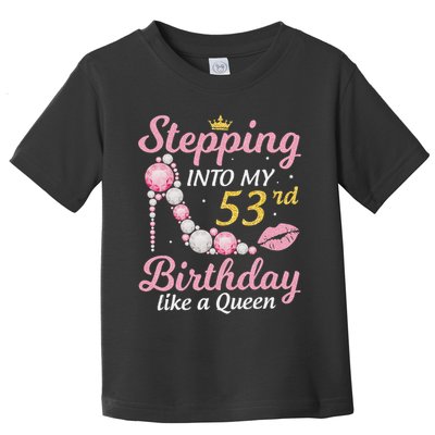 Stepping Into My 53rd Birthday Like A Queen Happy To Me Mom Toddler T-Shirt