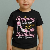 Stepping Into My 53rd Birthday Like A Queen Happy To Me Mom Toddler T-Shirt