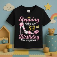 Stepping Into My 53rd Birthday Like A Queen Happy To Me Mom Toddler T-Shirt
