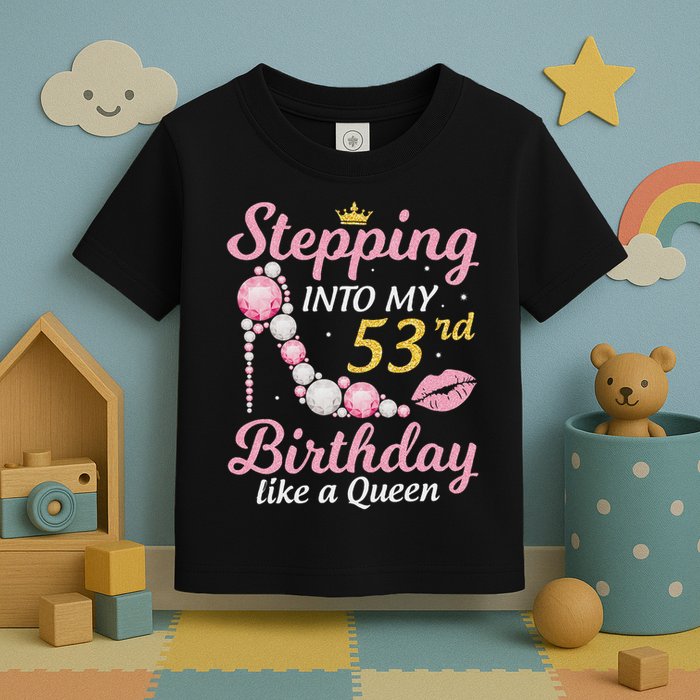 Stepping Into My 53rd Birthday Like A Queen Happy To Me Mom Toddler T-Shirt