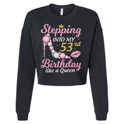 Stepping Into My 53rd Birthday Like A Queen Happy To Me Mom Cropped Pullover Crew