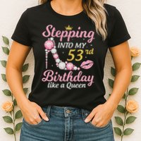 Stepping Into My 53rd Birthday Like A Queen Happy To Me Mom Womens T-Shirt