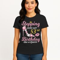 Stepping Into My 53rd Birthday Like A Queen Happy To Me Mom Womens T-Shirt