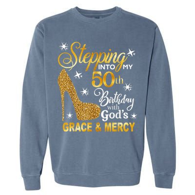 Stepping into my 50th birthday with God's grace & Mercy Garment-Dyed Sweatshirt