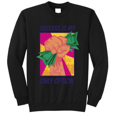 Success Is My Only Option Money Tall Sweatshirt
