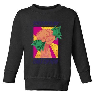 Success Is My Only Option Money Toddler Sweatshirt
