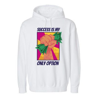 Success Is My Only Option Money Garment-Dyed Fleece Hoodie
