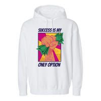 Success Is My Only Option Money Garment-Dyed Fleece Hoodie