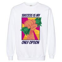 Success Is My Only Option Money Garment-Dyed Sweatshirt