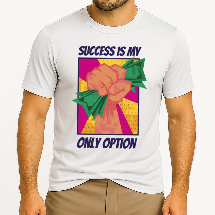 Success Is My Only Option Money Performance Shirt