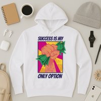 Success Is My Only Option Money Hoodie