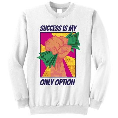 Success Is My Only Option Money Sweatshirt