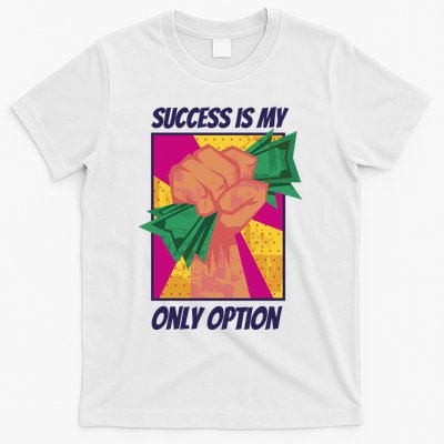 Success Is My Only Option Money T-Shirt