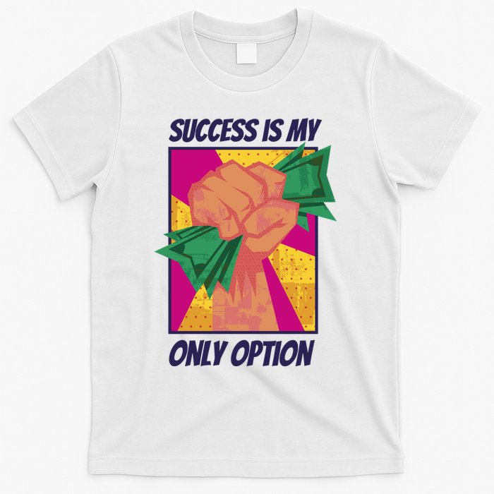 Success Is My Only Option Money T-Shirt