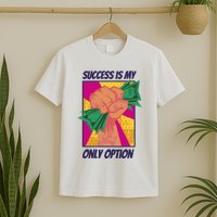 Success Is My Only Option Money T-Shirt