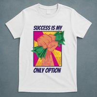 Success Is My Only Option Money T-Shirt