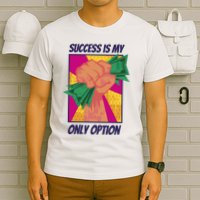 Success Is My Only Option Money T-Shirt