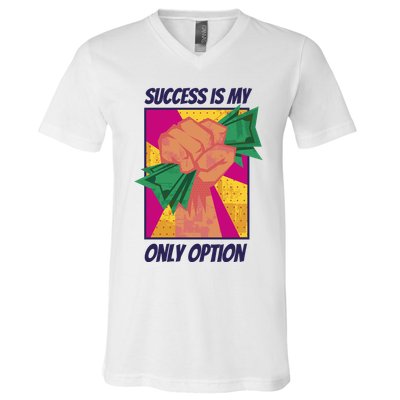 Success Is My Only Option Money V-Neck T-Shirt