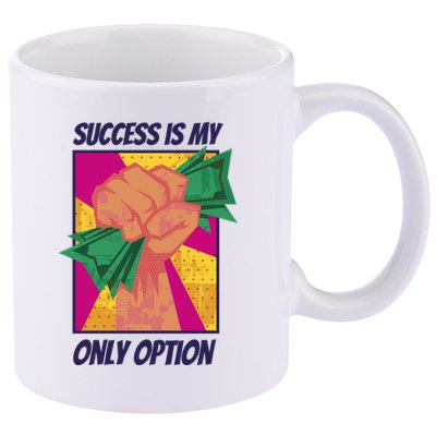 Success Is My Only Option Money 11oz C Handle Ceramic Mug