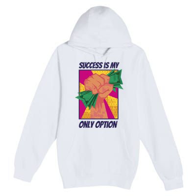 Success Is My Only Option Money Premium Pullover Hoodie