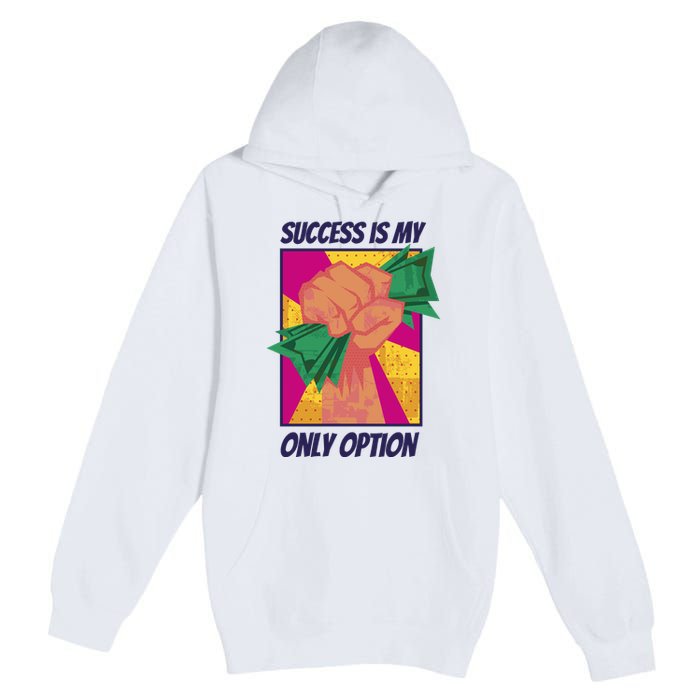 Success Is My Only Option Money Premium Pullover Hoodie
