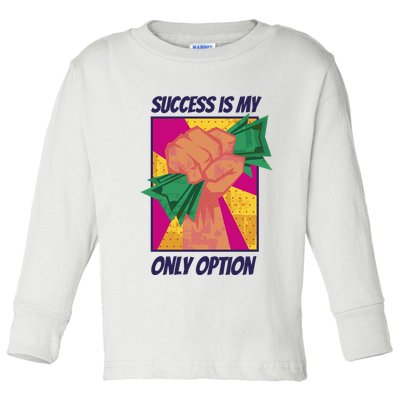 Success Is My Only Option Money Toddler Long Sleeve Shirt