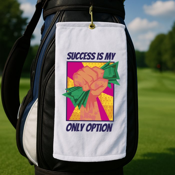 Success Is My Only Option Money Golf Towel
