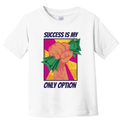 Success Is My Only Option Money Toddler T-Shirt