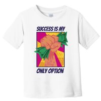Success Is My Only Option Money Toddler T-Shirt