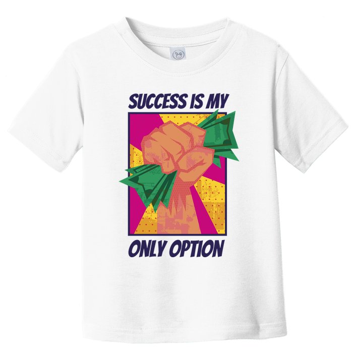 Success Is My Only Option Money Toddler T-Shirt