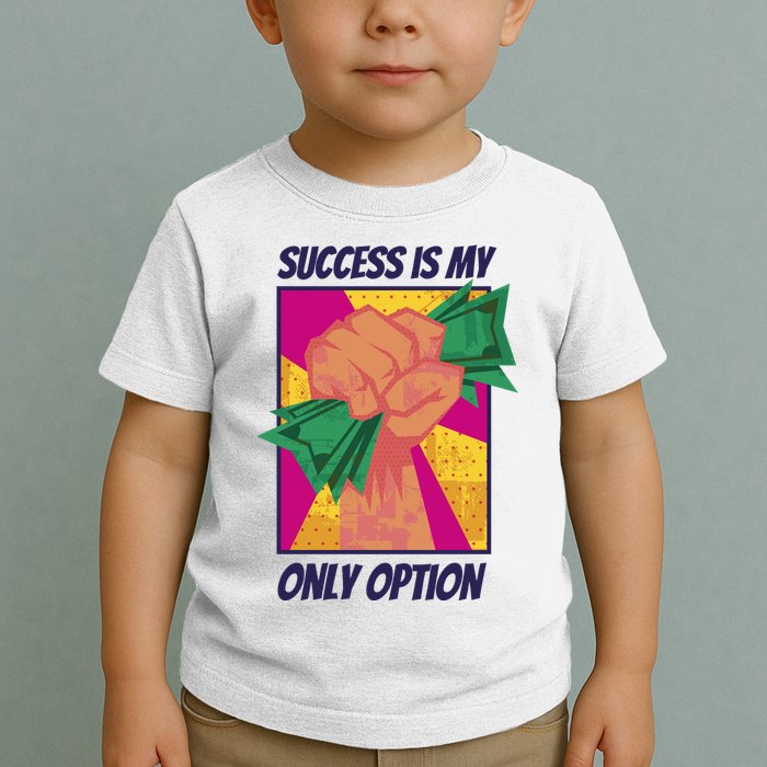 Success Is My Only Option Money Toddler T-Shirt