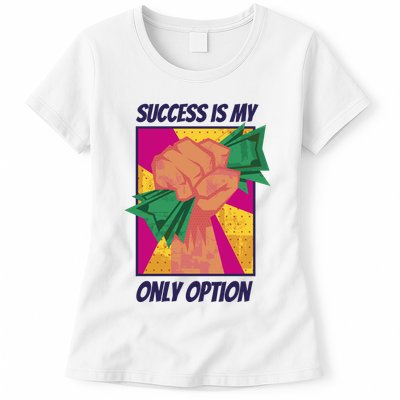 Success Is My Only Option Money Womens T-Shirt