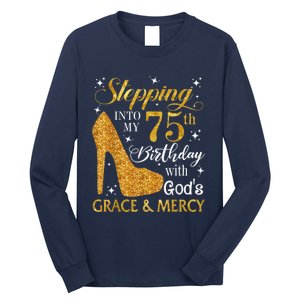 Stepping into my 75th Birthday Present with God's grace & Mercy Tee Long Sleeve Shirt