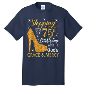 Stepping into my 75th Birthday Present with God's grace & Mercy Tee Tall T-Shirt