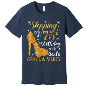 Stepping into my 75th Birthday Present with God's grace & Mercy Tee Premium T-Shirt