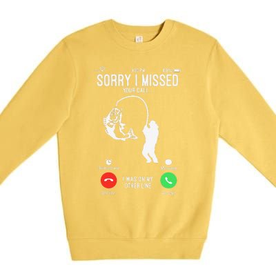 Sorry I Missed Your Call Fishing Fisher Gifts For Premium Crewneck Sweatshirt