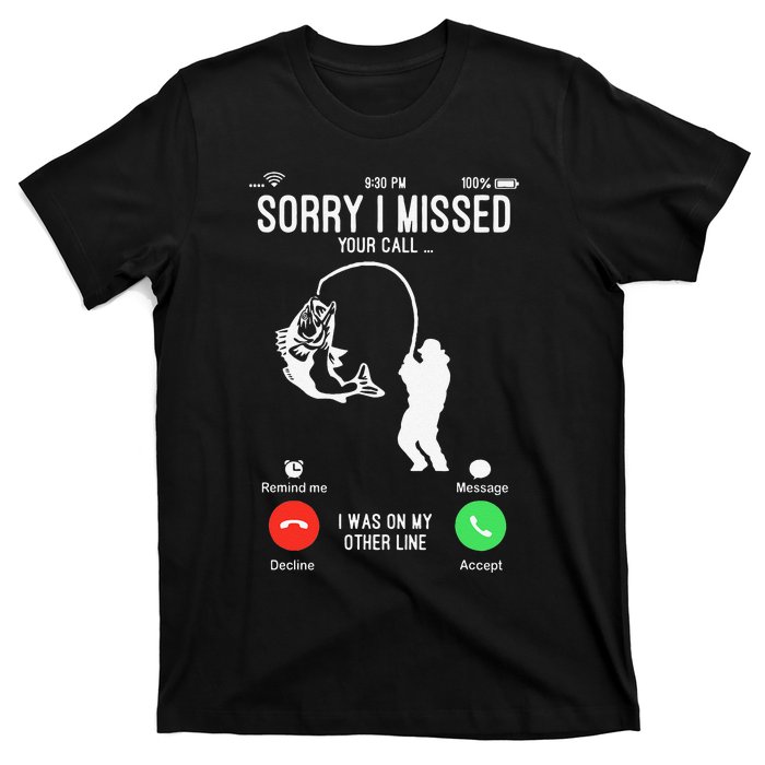 Sorry I Missed Your Call Fishing Fisher Gifts For T-Shirt