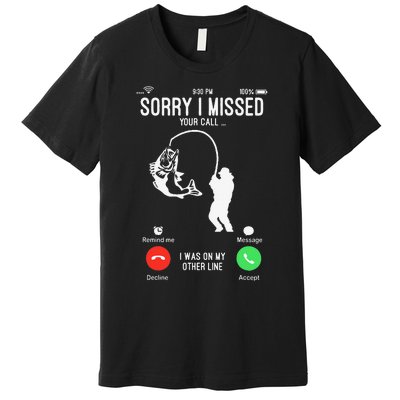 Sorry I Missed Your Call Fishing Fisher Gifts For Premium T-Shirt