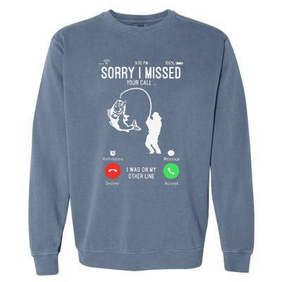 Sorry I Missed Your Call Fishing Fisher Gifts For Garment-Dyed Sweatshirt