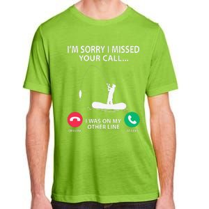 Sorry I Missed Your Call I Was On My Other Line Fishing Adult ChromaSoft Performance T-Shirt