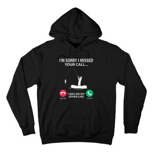 Sorry I Missed Your Call I Was On My Other Line Fishing Hoodie