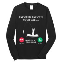 Sorry I Missed Your Call I Was On My Other Line Fishing Long Sleeve Shirt